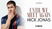 Nick Jonas - Until We Meet Again (Lyrics) - YouTube
