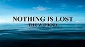 The Weeknd - Nothing Is Lost (You Give Me Strength) LYRICS - YouTube
