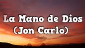 La Mano De Dios Jon Carlo (HD letra) - YouTube