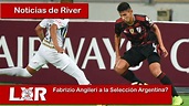 Fabrizio Angileri a la Selección Argentina? Noticias de River ...