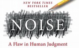 Noise: A flaw in human judgement by Daniel Kahneman, Olivier Sibony and ...
