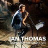 Ian Thomas – Song For My Dad (Live) Lyrics | Genius Lyrics