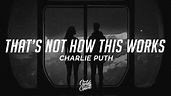 Charlie Puth - That’s Not How This Works (Lyrics) ft. Dan + Shay ...