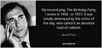 Harold Pinter quote: My second play, The Birthday Party, I wrote in 1958...