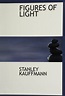 FIGURES OF LIGHT by Stanley Kauffmann | Goodreads