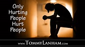 Only Hurting People Hurt People | Tommy Lanham