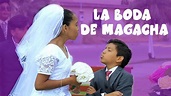 LA BODA DE MAGACHA - YouTube