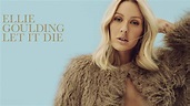 Ellie Goulding - Let It Die - YouTube