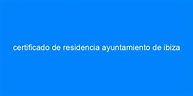 certificado de residencia ayuntamiento de ibiza - Cursos Soc - Cursos ...