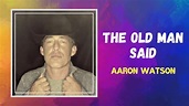 Aaron Watson - The Old Man Said (Lyrics) - YouTube