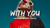 Kaskade, Meghan Trainor - With You (Lyrics) - YouTube