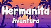 Aventura - Hermanita (Letra/Lyrics) - YouTube