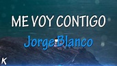 Jorge Blanco - Me Voy Contigo (Letra) - YouTube