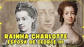 A HISTÓRIA REAL DA RAINHA CHARLOTTE, ESPOSA DO REI GEORGE III - YouTube