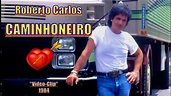 ROBERTO CARLOS - CAMINHONEIRO ''Vídeo Clip 1984'' - 4k - YouTube