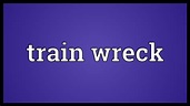 Train wreck Meaning - YouTube