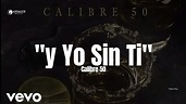 Calibre 50 - Y Yo Sin Ti (LETRA) Estreno 2023 - YouTube