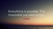 Dan Brown Quote: “Everything is possible. The impossible just takes ...
