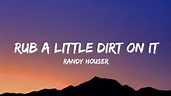 Randy Houser - Rub A Little Dirt On It (lyrics) - YouTube