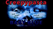 Creepypasta /Baby Blue---HUGODRTFS - YouTube