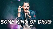 G-eazy - Some Kind Of Drug (Lyrics) - YouTube