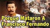 El asesinato De Francisco Fernando De Austria - YouTube