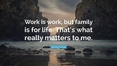 Akshay Kumar Quote: “Work is work, but family is for life. That’s what ...
