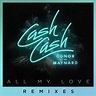 Cash Cash - All My Love (Remixes) Lyrics and Tracklist | Genius