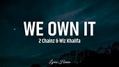 2 Chainz & Wiz Khalifa - We Own It (Lyrics) - YouTube