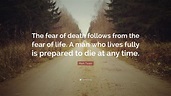 Mark Twain Quote: “The fear of death follows from the fear of life. A ...