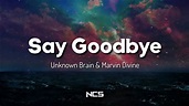 Unknown Brain - Say Goodbye (ft. Marvin Divine) [NCS Lyrics] - YouTube