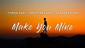 Tyron Hapi, Jordie Ireland - Make You Mine (Lyrics) ft. Cassadee Pope ...