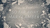 So Far Away ~ Mary Lambert Lyrics - YouTube