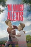 Mi amigo Alexis | Rotten Tomatoes