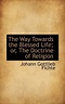 The Way Towards the Blessed Life; Or, the Doctrine of Religion by ...