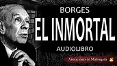 El inmortal - Jorge Luis Borges - Audiolibro Voz humana - YouTube