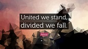 Aesop Quote: “United we stand, divided we fall.” (12 wallpapers ...