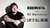 RUDIMENTAL feat ED SHEERAN - Lay It All On Me *** LYRICS - YouTube