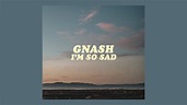 gnash - i'm so sad [lyrics] - YouTube