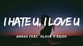 Gnash feat. Olivia O'brien - I Hate U, I Love U (Lyrics) - YouTube