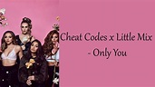 Cheat Codes x Little Mix - Only You [Lyrics] - YouTube