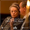 Drive you Mad ... Lady Violet, Dowager countess Grantham (Dame Maggie ...