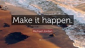 Michael Jordan Quote: “Make it happen.” (31 wallpapers) - Quotefancy