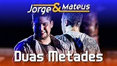 Jorge & Mateus - Duas Metades - [DVD Ao Vivo em Jurerê] - (Clipe ...