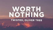 TWISTED, Oliver Tree - WORTH NOTHING (Lyrics) - YouTube Music