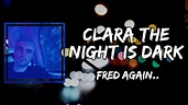 Fred again.. - Clara the night is dark (Lyrics) - YouTube