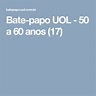 Bate-papo UOL - 50 a 60 anos (17) | Bate papo uol, Bate papo, Papo