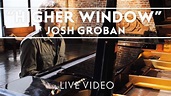 Josh Groban - Higher Window Performance Clip [Live] - YouTube