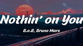 Nothin' on You - B.o.B, Bruno Mars (Lyrics) - YouTube
