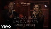 Sandy, Thiaguinho - Um Dia Bom, Um Dia Besta (Ao Vivo Em São Paulo ...